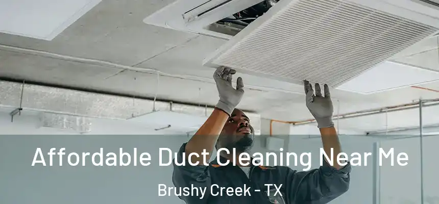 Affordable Duct Cleaning Near Me Brushy Creek - TX
