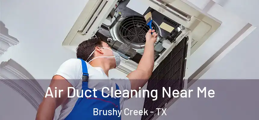 Air Duct Cleaning Near Me Brushy Creek - TX
