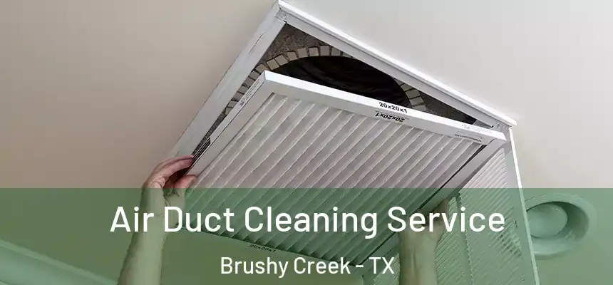 Air Duct Cleaning Service Brushy Creek - TX