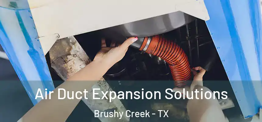  Air Duct Expansion Solutions Brushy Creek - TX