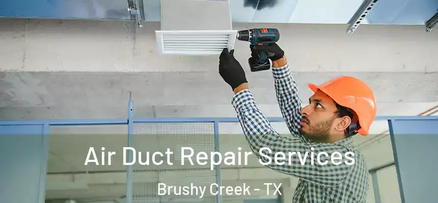 Air Duct Repair Services Brushy Creek - TX