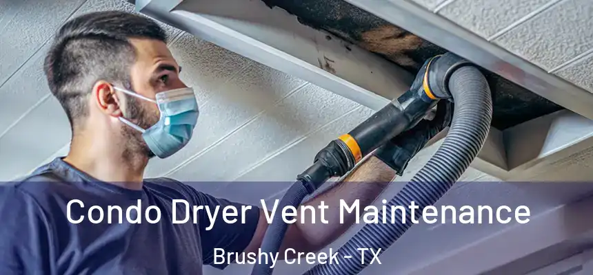 Condo Dryer Vent Maintenance Brushy Creek - TX