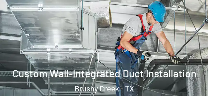 Custom Wall-Integrated Duct Installation Brushy Creek - TX