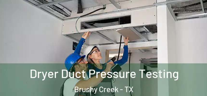 Dryer Duct Pressure Testing Brushy Creek - TX