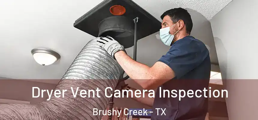 Dryer Vent Camera Inspection Brushy Creek - TX