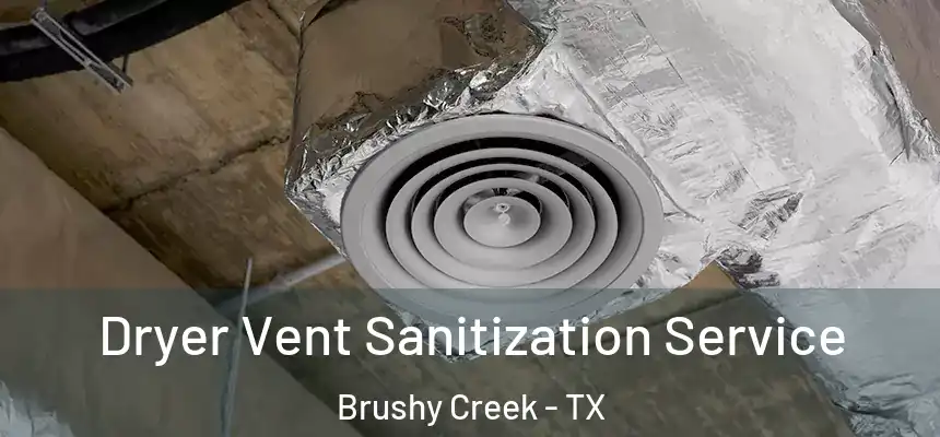 Dryer Vent Sanitization Service Brushy Creek - TX