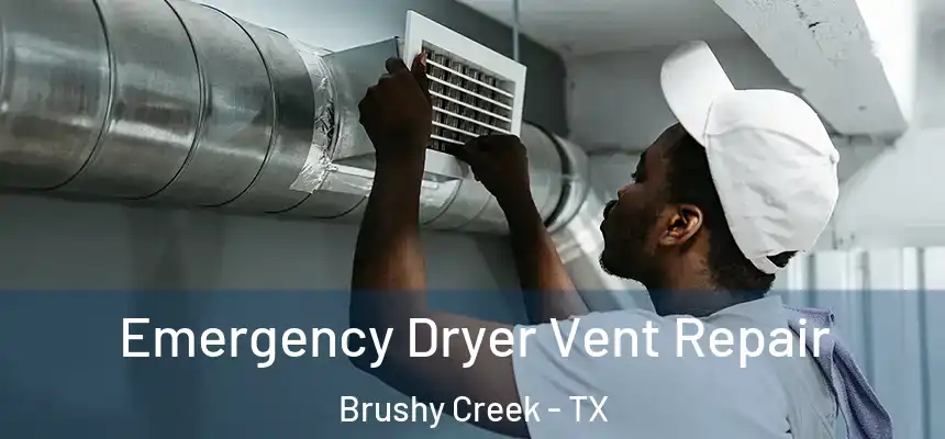Emergency Dryer Vent Repair Brushy Creek - TX