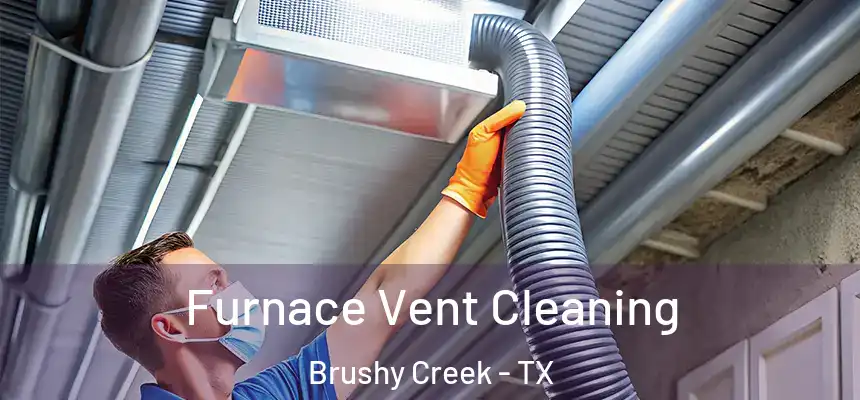 Furnace Vent Cleaning Brushy Creek - TX