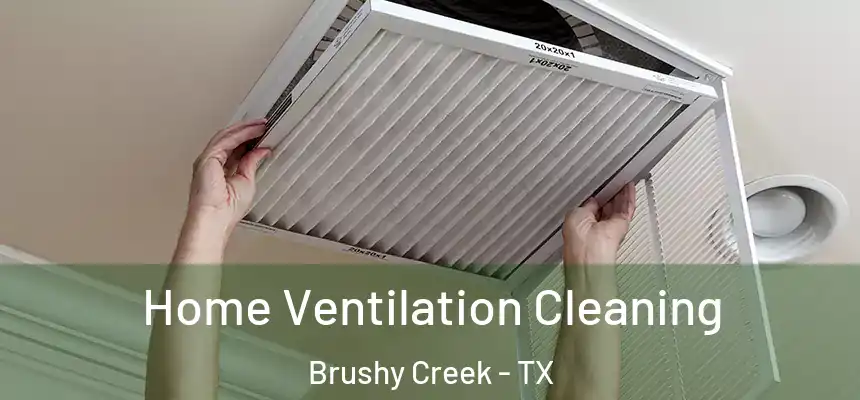 Home Ventilation Cleaning Brushy Creek - TX