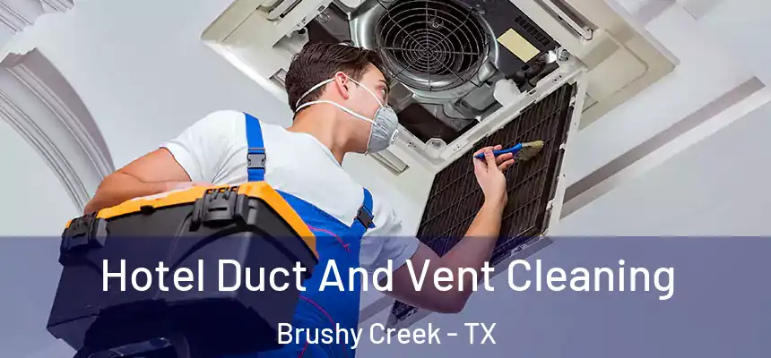 Hotel Duct And Vent Cleaning Brushy Creek - TX