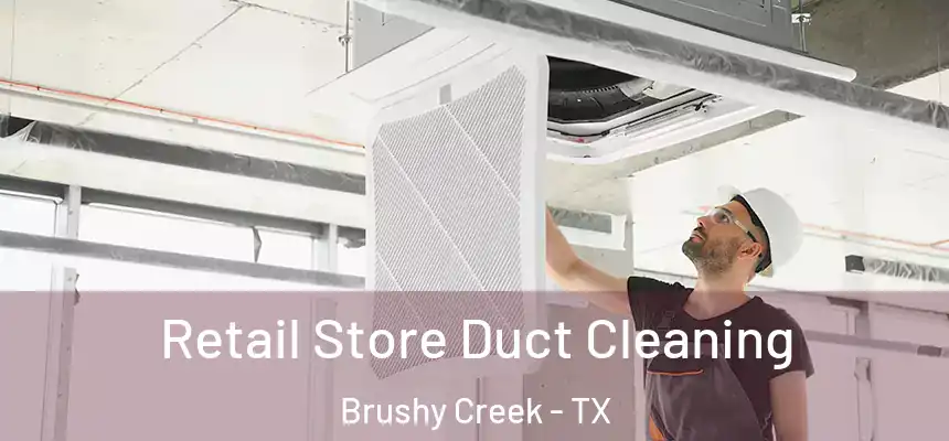 Retail Store Duct Cleaning Brushy Creek - TX