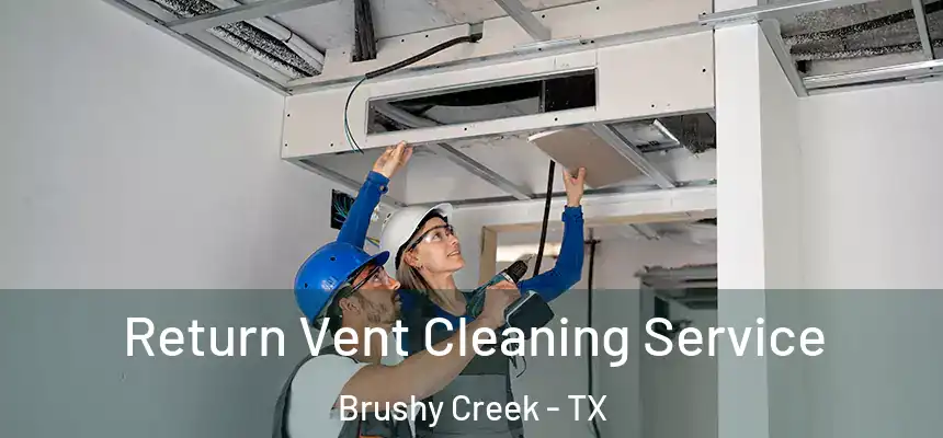 Return Vent Cleaning Service Brushy Creek - TX