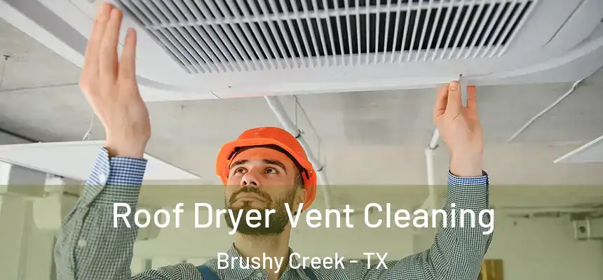  Roof Dryer Vent Cleaning Brushy Creek - TX