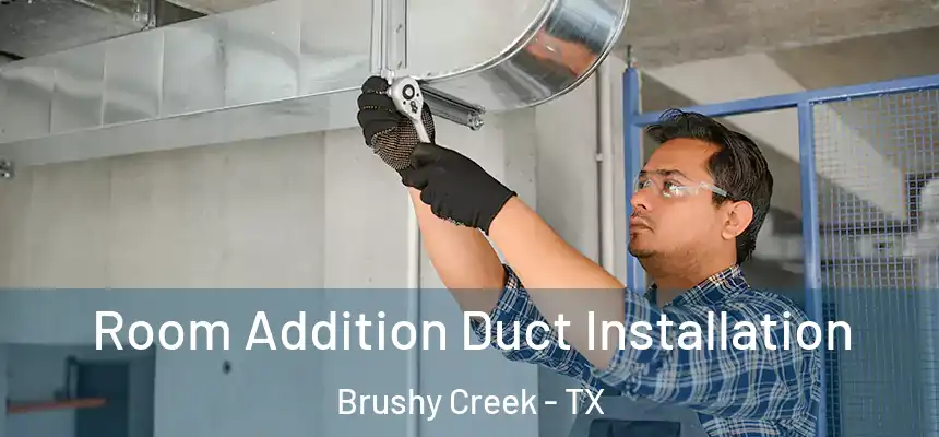 Room Addition Duct Installation Brushy Creek - TX