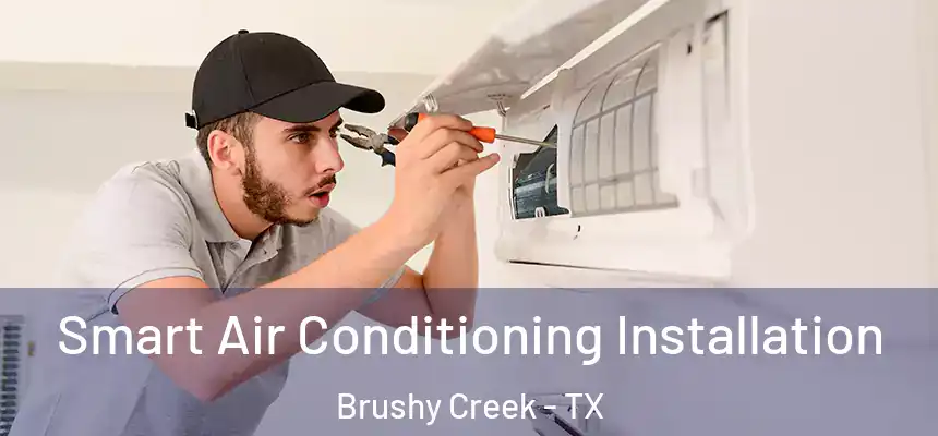 Smart Air Conditioning Installation Brushy Creek - TX