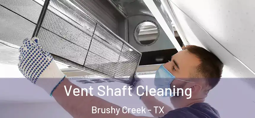 Vent Shaft Cleaning Brushy Creek - TX