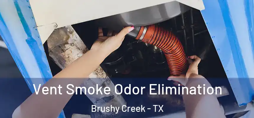 Vent Smoke Odor Elimination Brushy Creek - TX