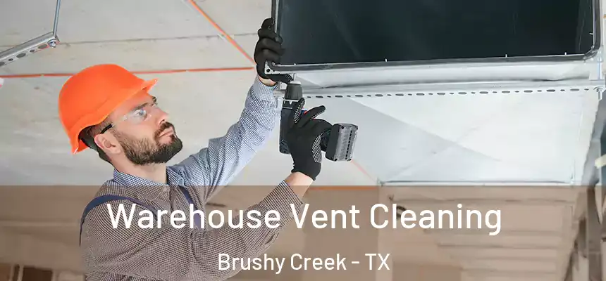 Warehouse Vent Cleaning Brushy Creek - TX